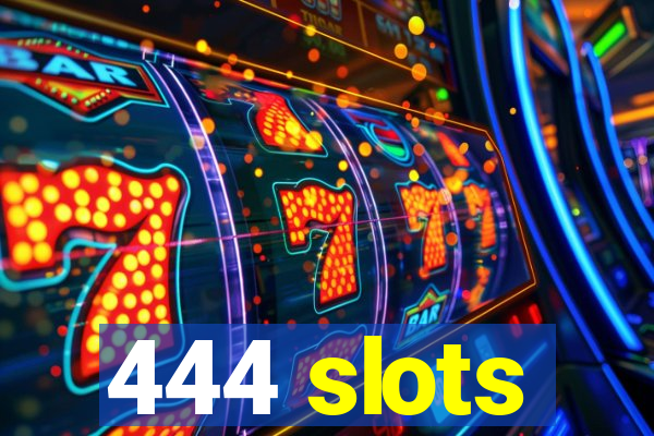 444 slots